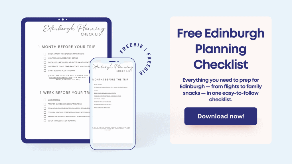 Mockup of the Free Edinburgh Planning Checklist showing a tablet and phone with a travel preparation checklist for families, including tasks for one month and one week before a trip. Includes a download button and headline that reads ‘Free Edinburgh Planning Checklist – Everything you need to prep for Edinburgh from flights to family snacks